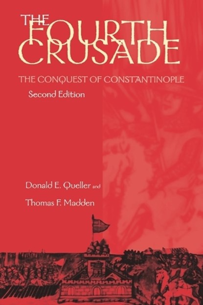 The Fourth Crusade, Donald E. Queller ; Thomas F. Madden - Paperback - 9780812217131