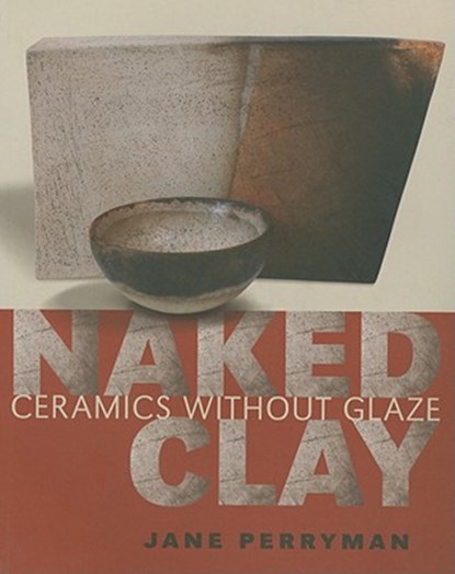 Naked Clay: Ceramics Without Glaze, Jane Perryman - Paperback - 9780812220568