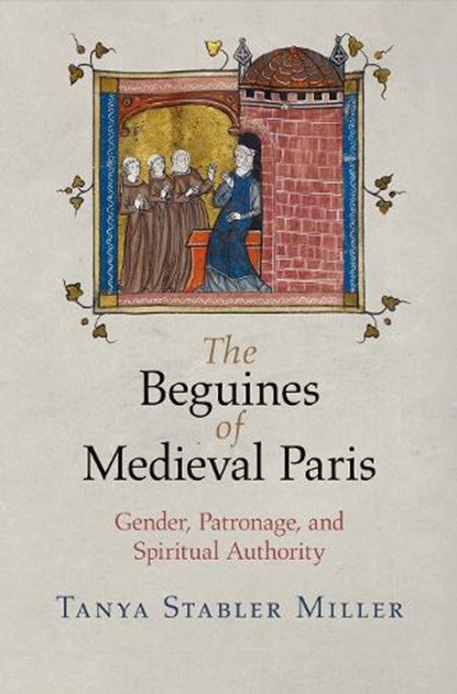 The Beguines of Medieval Paris, Tanya Stabler Miller - Paperback - 9780812224115
