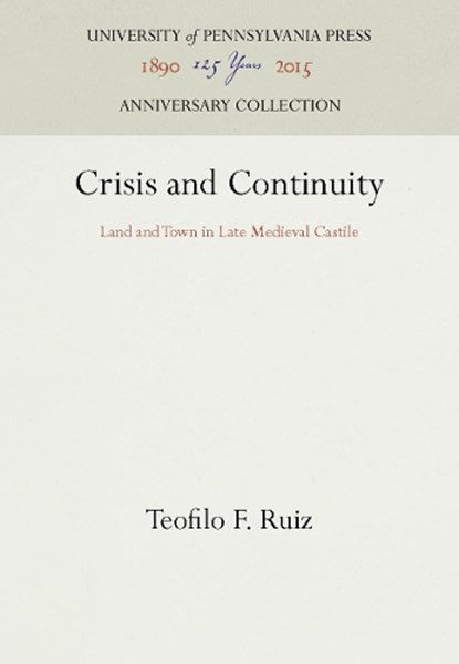 Crisis and Continuity, Teofilo F. Ruiz - Gebonden - 9780812232288