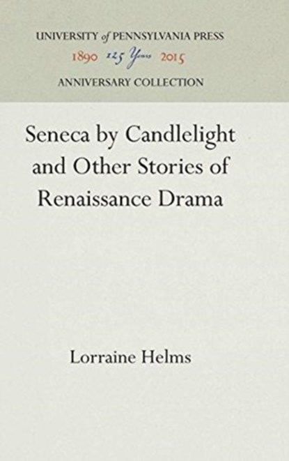 Seneca by Candlelight and Other Stories of Renaissance Drama, Lorraine Helms - Gebonden - 9780812234138