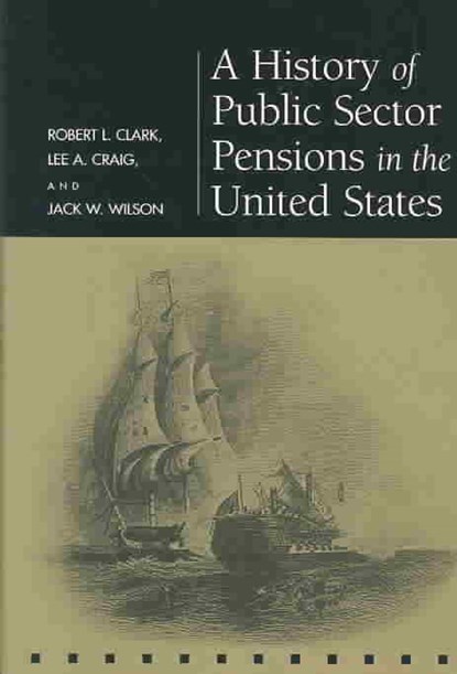 A History of Public Sector Pensions in the United States, Robert L. Clark ; Lee A. Craig ; Jack W. Wilson - Gebonden - 9780812237146