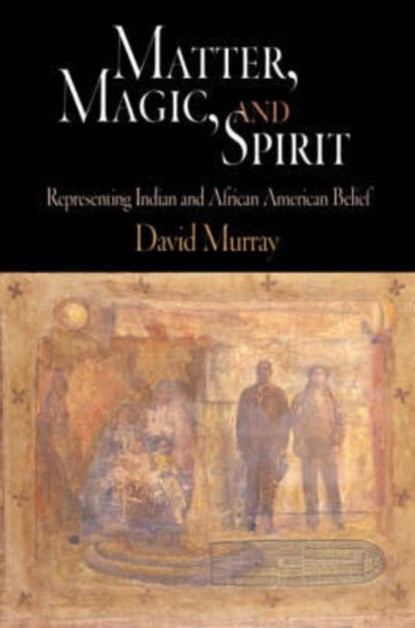 Matter, Magic, and Spirit, David Murray - Gebonden - 9780812239966