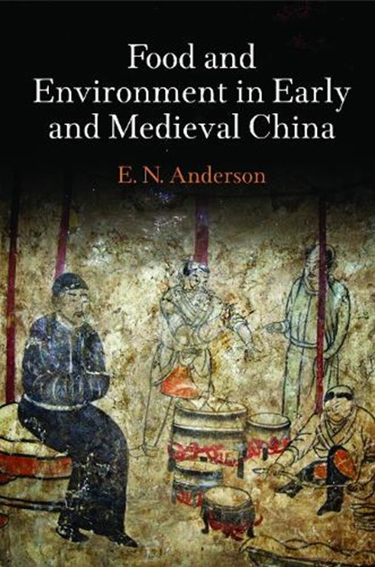 Food and Environment in Early and Medieval China, E. N. Anderson - Gebonden - 9780812246384