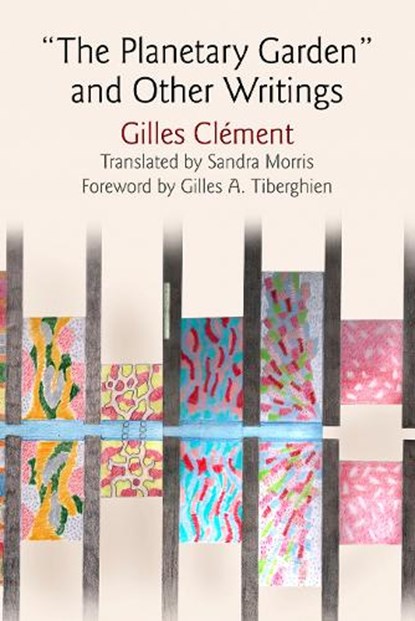 "the Planetary Garden" and Other Writings, Gilles Clement - Gebonden - 9780812247121
