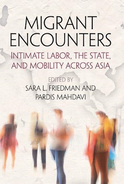 Migrant Encounters, Sara L. Friedman ; Pardis Mahdavi - Gebonden - 9780812247541