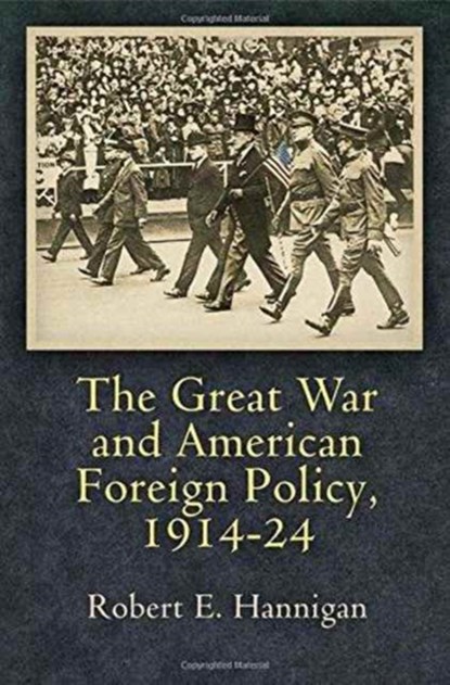 The Great War and American Foreign Policy, 1914-24, Robert E. Hannigan - Gebonden - 9780812248593