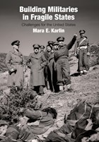 Building Militaries in Fragile States | Mara E. Karlin | 