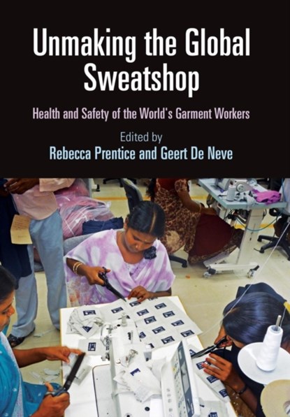 Unmaking the Global Sweatshop, Rebecca Prentice ; Geert De Neve - Gebonden - 9780812249392