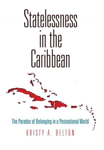 Statelessness in the Caribbean, Kristy A. Belton - Gebonden - 9780812249446