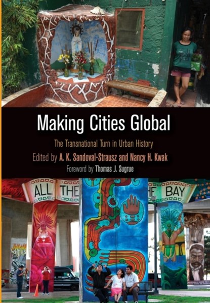 Making Cities Global, A. K. Sandoval-Strausz ; Nancy H. Kwak - Gebonden - 9780812249545