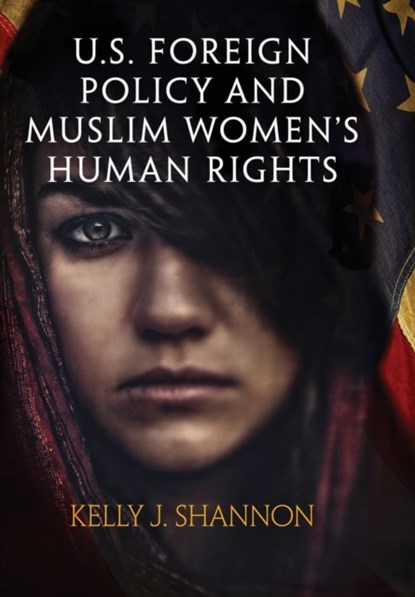 U.S. Foreign Policy and Muslim Women's Human Rights, Kelly J. Shannon - Gebonden - 9780812249675