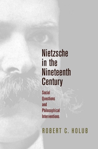 Nietzsche in the Nineteenth Century, Robert C. Holub - Gebonden - 9780812250237