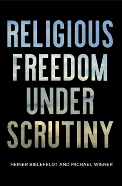 Religious Freedom Under Scrutiny, Heiner Bielefeldt ; Michael Wiener - Gebonden - 9780812251807