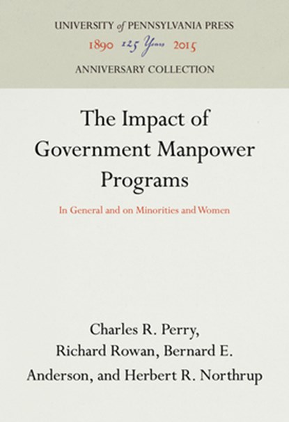 The Impact of Government Manpower Programs, Charles R. Perry ; Richard Rowan ; Bernard E. Anderson ; Herbert R. Northrup - Gebonden - 9780812290875
