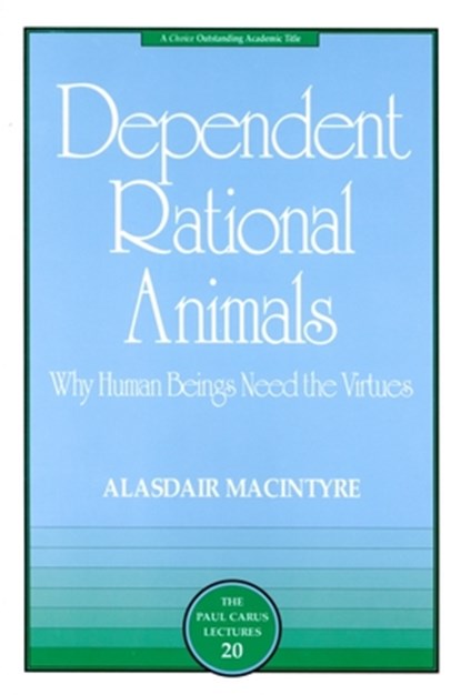 Dependent Rational Animals, Alasdair MacIntyre - Paperback - 9780812694529