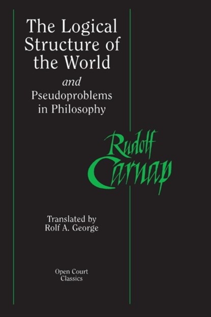 The Logical Structure of the World and Pseudoproblems in Philosophy, Rudolf Carnap - Paperback - 9780812695236