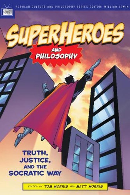 Superheroes and Philosophy, Tom Morris ; Matt Morris ; William Irwin - Paperback - 9780812695731