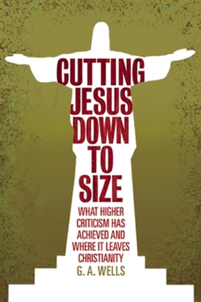 Cutting Jesus Down to Size, George Albert Wells - Paperback - 9780812696561
