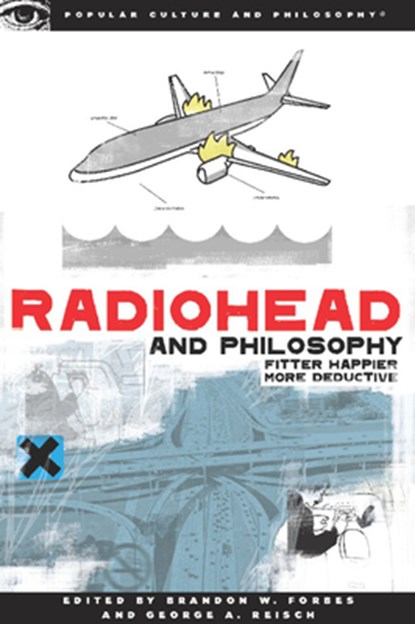 Radiohead and Philosophy, Brandon W. Forbes ; George A. Reisch - Paperback - 9780812696646