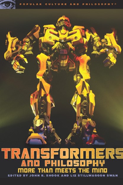 Transformers and Philosophy, John R. Shook ; Liz Stillwaggon Swan - Paperback - 9780812696677