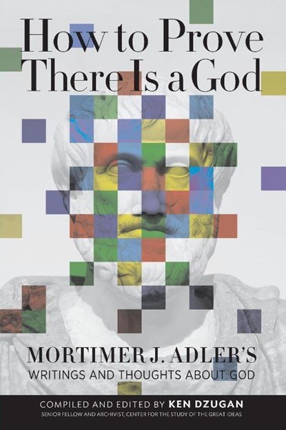 How to Prove There Is a God, Mortimer Adler - Paperback - 9780812696899