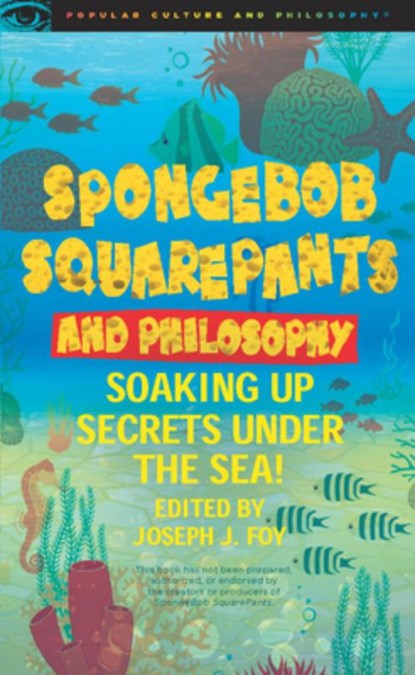 SpongeBob SquarePants and Philosophy, Joseph J. Foy - Paperback - 9780812697308