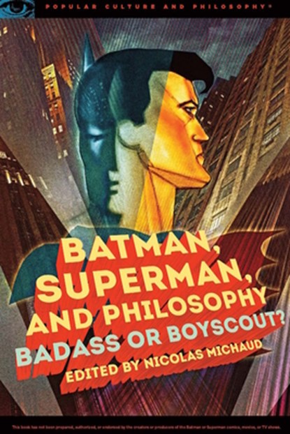 Batman, Superman, and Philosophy, Nicolas Michaud - Paperback - 9780812699180