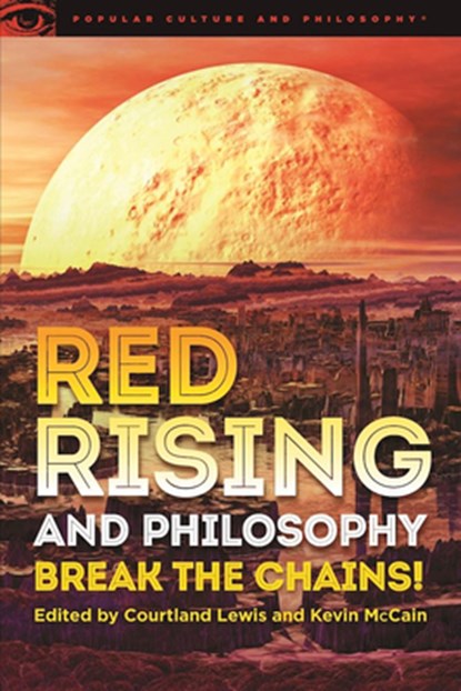 Red Rising and Philosophy, Courtland Lewis ; Kevin McCain - Paperback - 9780812699470