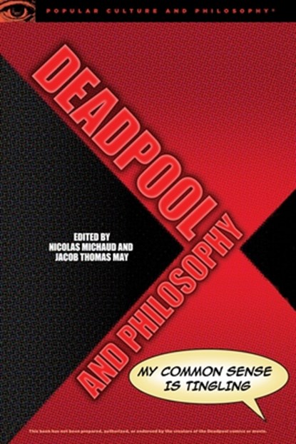 Deadpool and Philosophy, Nicolas Michaud ; Jacob Thomas May - Paperback - 9780812699494