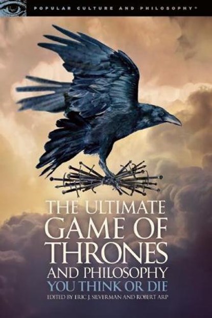 The Ultimate Game of Thrones and Philosophy, Eric J. Silverman ; Robert Arp - Paperback - 9780812699500