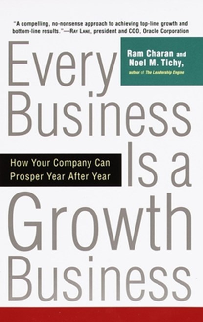 Every Business Is a Growth Business, Ram Charan ; Noel Tichy - Paperback - 9780812933055