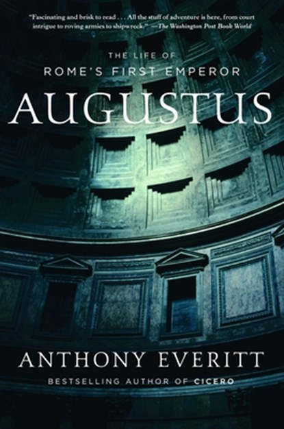 Augustus: The Life of Rome's First Emperor, Anthony Everitt - Paperback - 9780812970586