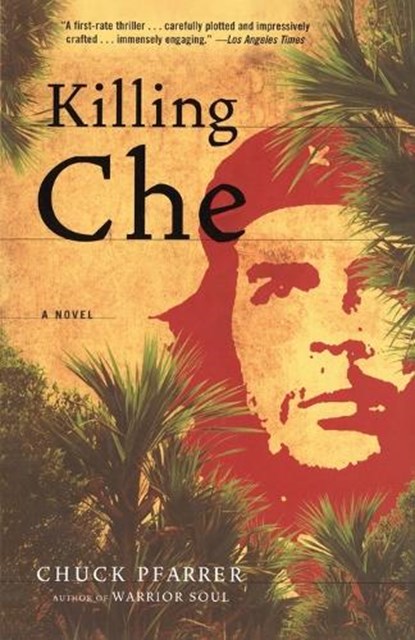 Killing Che, Chuck Pfarrer - Paperback - 9780812974119