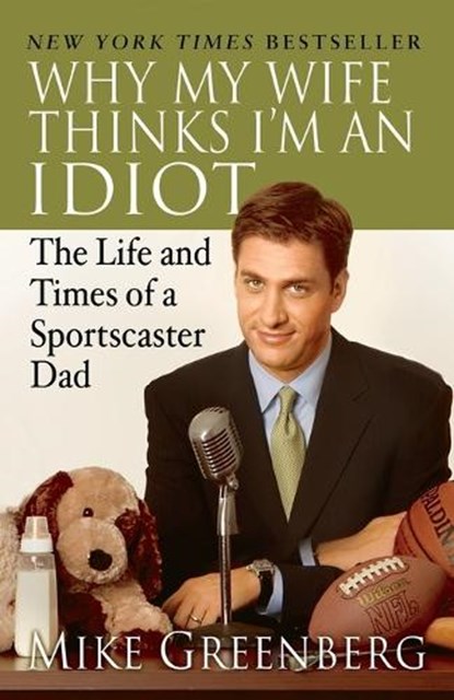 Why My Wife Thinks I'm an Idiot, Mike Greenberg - Paperback - 9780812974805