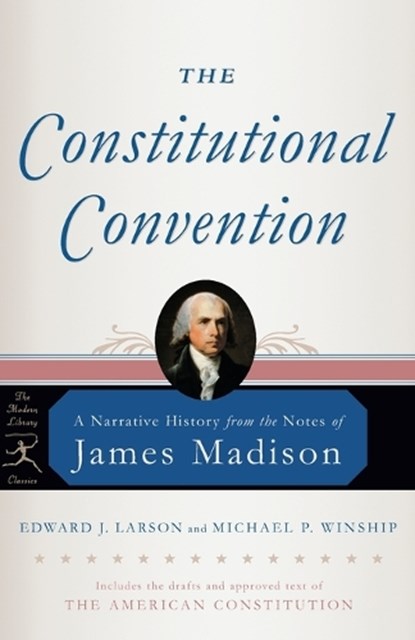The Constitutional Convention, James Madison ; Edward J. Larson ; Michael P. Winship - Paperback - 9780812975178