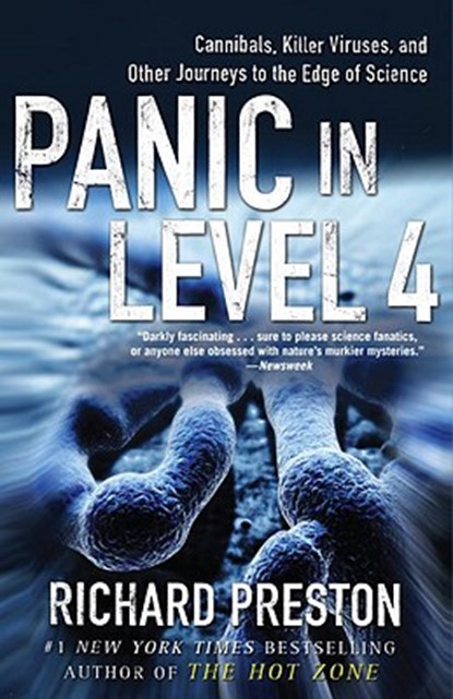 Panic in Level 4: Cannibals, Killer Viruses, and Other Journeys to the Edge of Science, Richard Preston - Paperback - 9780812975604