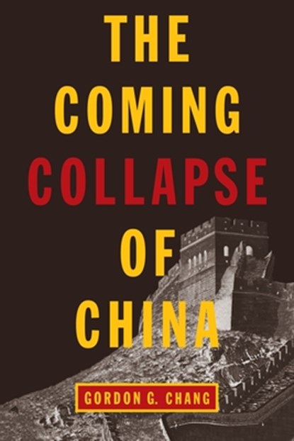 The Coming Collapse of China, Gordon G. Chang - Paperback - 9780812977561