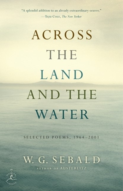 Across the Land and the Water, W.G. Sebald ; Iain Galbraith - Paperback - 9780812981100
