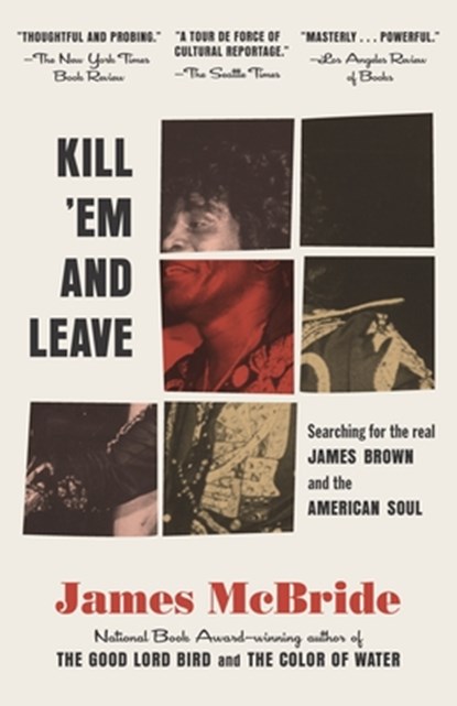 Kill 'em and Leave: Searching for James Brown and the American Soul, James McBride - Paperback - 9780812983739