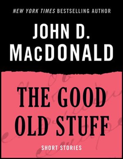 The Good Old Stuff, John D. MacDonald - Ebook - 9780812984712