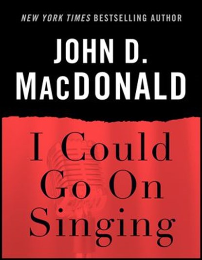 I Could Go on Singing, John D. MacDonald - Ebook - 9780812984934