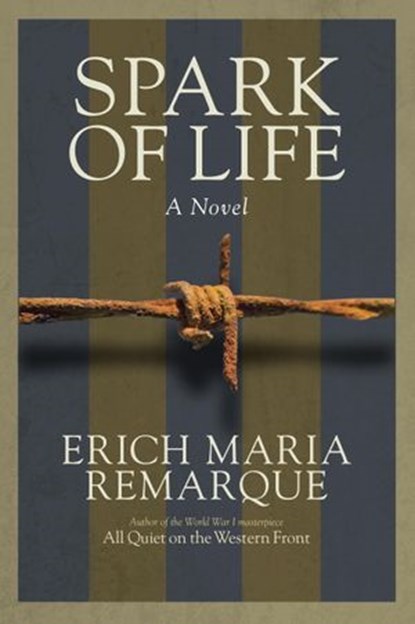 Spark of Life, Erich Maria Remarque - Ebook - 9780812985627