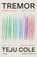 Tremor, Teju Cole - Paperback - 9780812987010