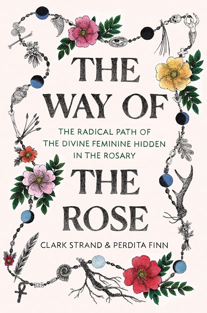 The Way of the Rose, Clark Strand ; Perdita Finn - Gebonden - 9780812988956