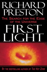 First Light: The Search for the Edge of the Universe - Richard Preston - 9780812991857
