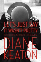 Let's Just Say It Wasn't Pretty | Diane Keaton | 