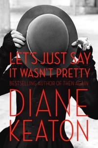 Let's Just Say It Wasn't Pretty | Diane Keaton | 