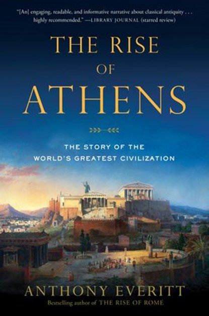 The Rise of Athens, Anthony Everitt - Ebook - 9780812994599
