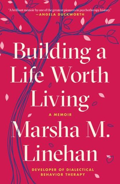 Building a Life Worth Living, Marsha M. Linehan - Ebook - 9780812994629